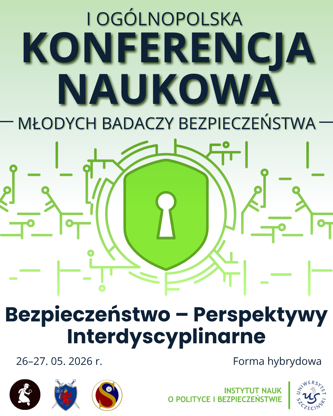 Plakat promujący I Ogólnopolską Konferencję Naukową Młodych Badaczy Bezpieczeństwa. Zielone tło, centralnie grafika kłódki otoczonej liniami przypominającymi obwody elektroniczne. Tekst: ‘I Ogólnopolska Konferencja Naukowa Młodych Badaczy Bezpieczeństwa. Bezpieczeństwo – Perspektywy Interdyscyplinarne. 26–27.05.2026, forma hybrydowa’. Na dole logotypy Instytutu Nauk o Polityce i Bezpieczeństwie Uniwersytetu Szczecińskiego oraz partnerów