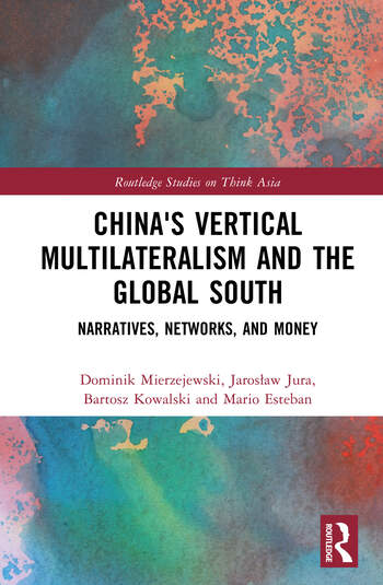 Okładka książki zatytułowanej China's Vertical Multilateralism and the Global South: Narratives, Networks, and Money, należącej do serii Routledge Studies on Think Asia. Autorzy: Dominik Mierzejewski, Jarosław Jura, Bartosz Kowalski i Mario Esteban. Tło okładki to abstrakcyjna kompozycja w odcieniach czerwieni, pomarańczu, błękitu i turkusu, nadająca nowoczesny i dynamiczny charakter. Projekt graficzny podkreśla tematykę książki, która analizuje podejście Chin do multilateralizmu w kontekście Globalnego Południa, uwzględniając narracje, sieci współpracy i aspekty finansowe. Okładka książki zatytułowanej China's Vertical Multilateralism and the Global South: Narratives, Networks, and Money, należącej do serii Routledge Studies on Think Asia. Autorzy: Dominik Mierzejewski, Jarosław Jura, Bartosz Kowalski i Mario Esteban. Tło okładki to abstrakcyjna kompozycja w odcieniach czerwieni, pomarańczu, błękitu i turkusu, nadająca nowoczesny i dynamiczny charakter. Projekt graficzny podkreśla tematykę książki, która analizuje podejście Chin do multilateralizmu w kontekście Globalnego Południa, uwzględniając narracje, sieci współpracy i aspekty finansowe.
