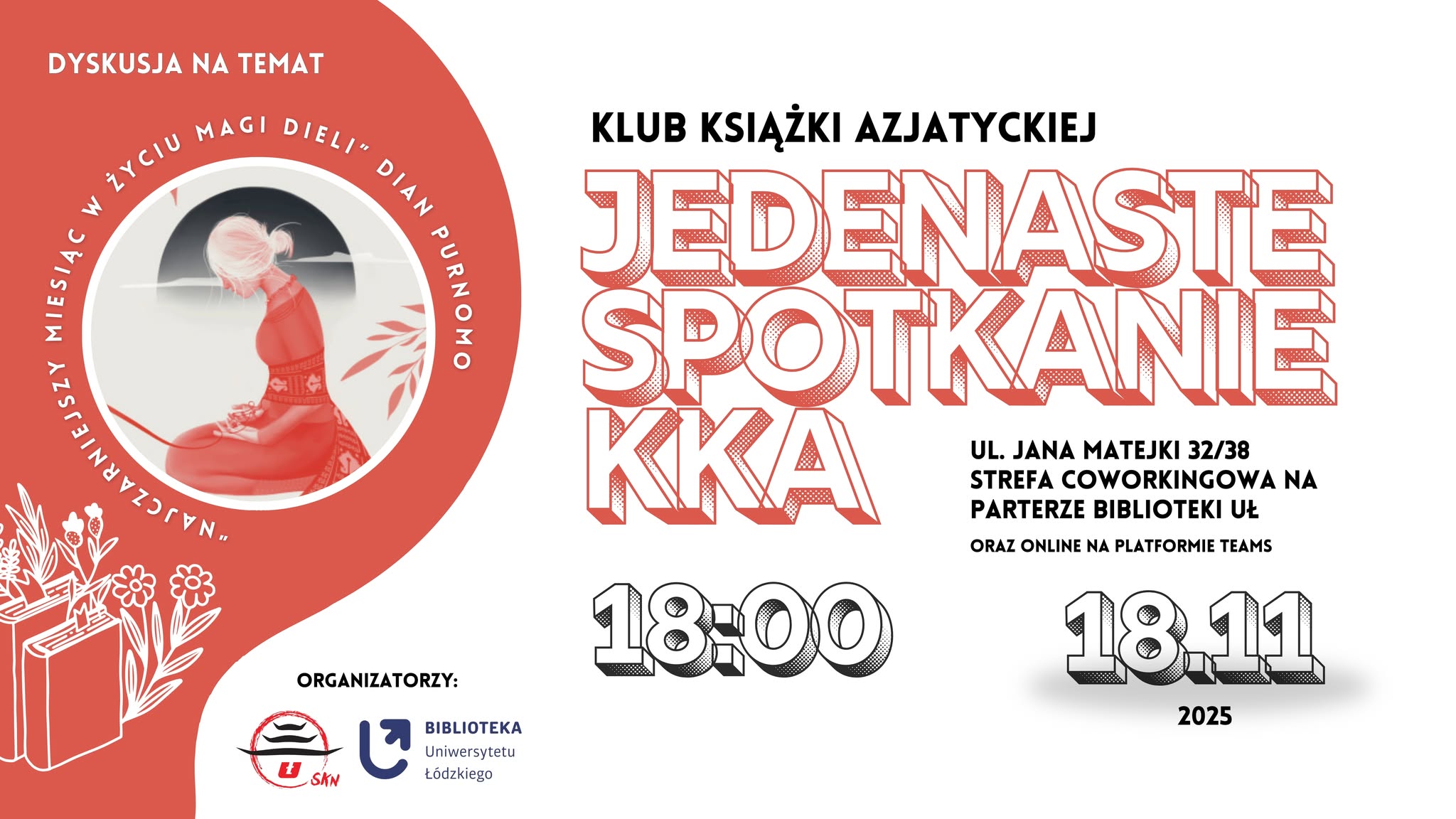 Plakat informacyjny Klubu Książki Azjatyckiej zapraszający na jedenaste spotkanie poświęcone powieści „Najczarniejszy miesiąc w życiu Magi Dieli” autorstwa Dian Purnomo. Wydarzenie odbędzie się 18 listopada 2025 roku o godz. 18:00 w strefie coworkingowej Biblioteki Uniwersytetu Łódzkiego przy ul. Jana Matejki 32/38 oraz online na platformie Teams. Plakat informacyjny Klubu Książki Azjatyckiej zapraszający na jedenaste spotkanie poświęcone powieści „Najczarniejszy miesiąc w życiu Magi Dieli” autorstwa Dian Purnomo. Wydarzenie odbędzie się 18 listopada 2025 roku o godz. 18:00 w strefie coworkingowej Biblioteki Uniwersytetu Łódzkiego przy ul. Jana Matejki 32/38 oraz online na platformie Teams.