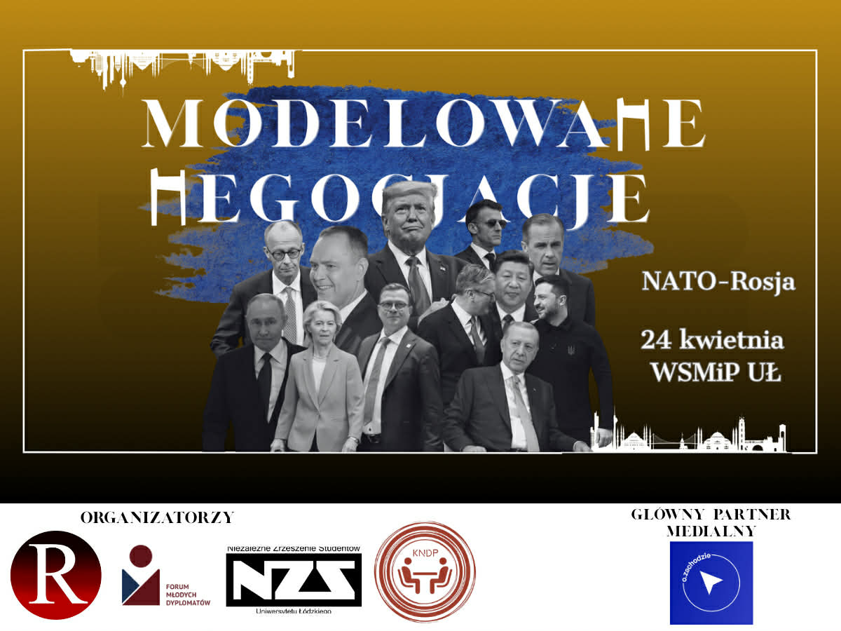 Plakat promujący wydarzenie Modelowane Negocjacje: NATO–Rosja, zaplanowane na 24 kwietnia na WSMiP UŁ. W tle znajdują się wizerunki światowych przywódców, m.in. Donalda Trumpa, Władimira Putina i Xi Jinpinga. Na dole umieszczono logotypy organizatorów: Forum Młodych Dyplomatów, Niezależnego Zrzeszenia Studentów UŁ oraz KNDP, a także logo głównego partnera medialnego Obserwatora