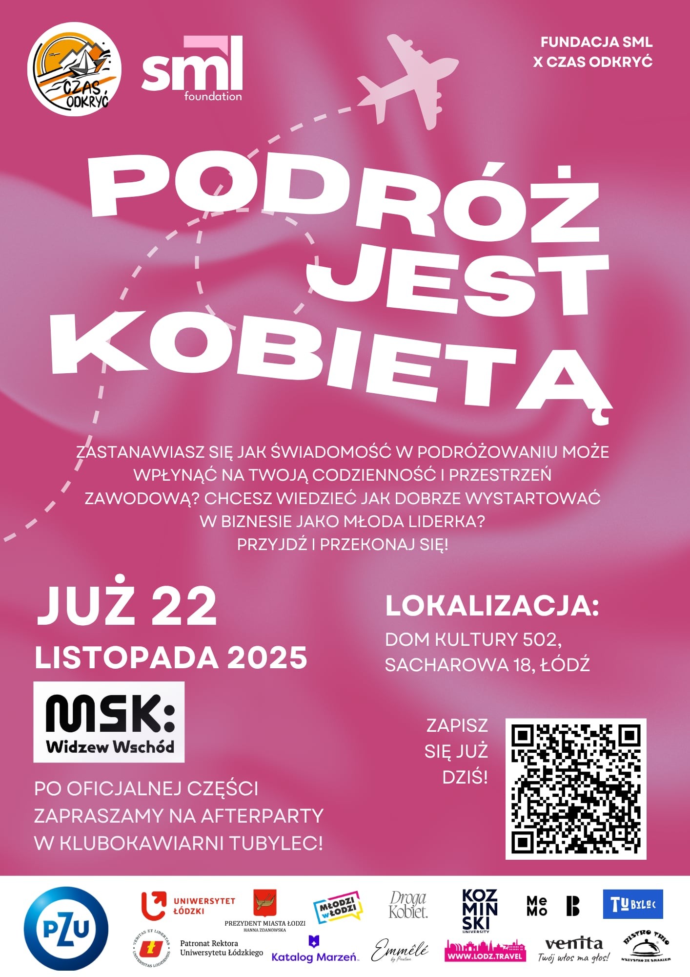 Plakat promujący wydarzenie „Podróż jest Kobietą”, organizowane przez Fundację SML i Czas Odkryć. Tło w ciepłych barwach, z kobiecą sylwetką w podróżniczym klimacie. Główne hasło: „Zastanawiasz się, jak świadomość w podróżowaniu może wpłynąć na twoją codzienność i przestrzeń zawodową? Chcesz wiedzieć, jak dobrze wystartować w biznesie jako niezależna liderka? Przyjdź i przekonaj się!”. Wydarzenie odbędzie się 22 listopada 2025 w Domu Kultury 502 przy ul. Sacharowa 18 w Łodzi. Po części oficjalnej zaplanowano afterparty w lokalnych klubokawiarniach. Na dole plakatu widoczne są logotypy partnerów i sponsorów, w tym MSK Widzew Wschód, Fundacja SML i Czas Odkryć. Wezwanie do działania: „Zapisz się już dziś!"