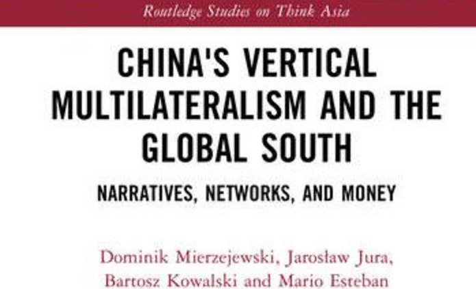 Cover of the book entitled "China's Vertical Multilateralism and the Global South: Narratives, Networks, and Money" published by Routledge