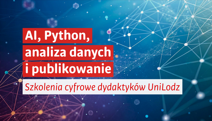Grafika promująca szkolenia cyfrowe dla dydaktyków UniLodz. Na niebiesko-turkusowym tle widoczna jest abstrakcyjna sieć połączonych punktów, nawiązująca do technologii cyfrowych i sztucznej inteligencji. Na grafice znajduje się napis: „AI, Python, analiza danych i publikowanie. Szkolenia cyfrowe dydaktyków UniLodz”.