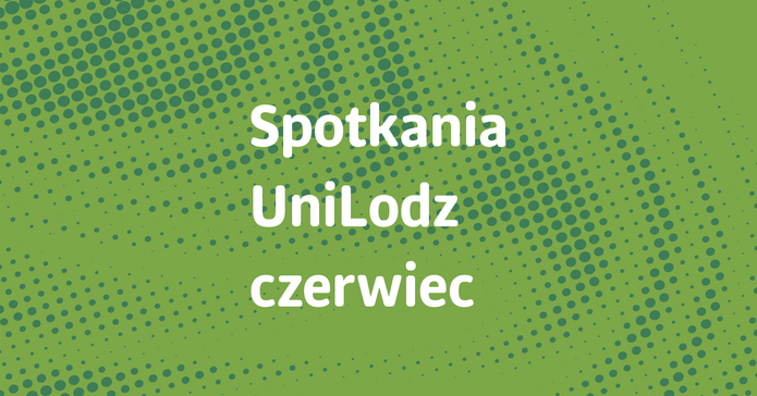Napis: Spotkania na UniLodz czerwiec