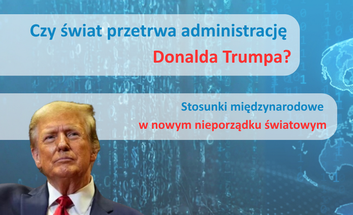 [Translate to English:] Plakat z wizerunkiem Donalda Trumpa po lewej stronie, w ciemnym garniturze i czerwonym krawacie. W tle niebieska grafika z cyframi binarnymi i zarysem mapy świata. Po prawej stronie biały tekst: ‘Czy świat przetrwa administrację Donalda Trumpa? Stosunki międzynarodowe w nowym nieporządku światowym’. Na dole nazwa: ‘Wydział Studiów Międzynarodowych i Politologicznych, Uniwersytet Łódzki’