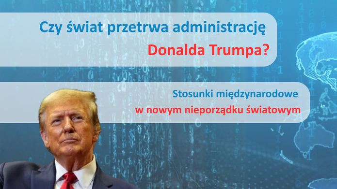 [Translate to English:] Plakat z wizerunkiem Donalda Trumpa po lewej stronie, w ciemnym garniturze i czerwonym krawacie. W tle niebieska grafika z cyframi binarnymi i zarysem mapy świata. Po prawej stronie biały tekst: ‘Czy świat przetrwa administrację Donalda Trumpa? Stosunki międzynarodowe w nowym nieporządku światowym’. Na dole nazwa: ‘Wydział Studiów Międzynarodowych i Politologicznych, Uniwersytet Łódzki’