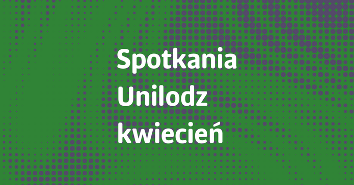 Baner z napisem Spotkania Unilodz kwiecień