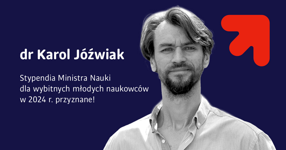 Portrait photos of Dr Karol Jóźwiak and the inscription Scholarships of the Minister of Science for outstanding young scientists in 2024 awarded!