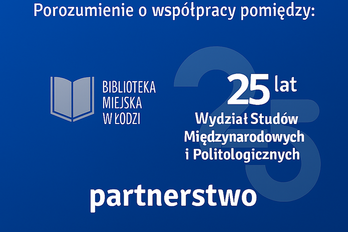 Grafika promująca oficjalne partnerstwo pomiędzy Biblioteką Miejską w Łodzi a Wydziałem Studiów Międzynarodowych i Politologicznych Uniwersytetu Łódzkiego. Na niebieskim tle widnieje napis ‘Oficjalne! Porozumienie o współpracy pomiędzy:’, obok logo Biblioteki Miejskiej w Łodzi z ikoną otwartej książki, pod którą znajduje się nazwa instytucji. Po prawej stronie widnieje logotyp 25-lecia Wydziału, z dużą, półprzezroczystą liczbą ‘25’ i nazwą wydziału. Na dole grafiki znajduje się napis ‘partnerstwo'